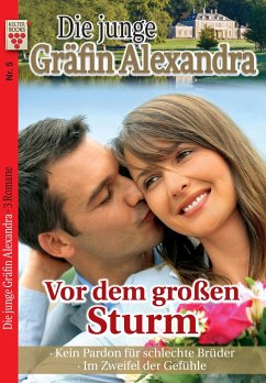 Die junge Gräfin Alexandra Nr. 5: Vor dem großen Sturm / Kein Pardon für schlechte Brüder / Im Zweifel der Gefühle - Dornberg, Michaela