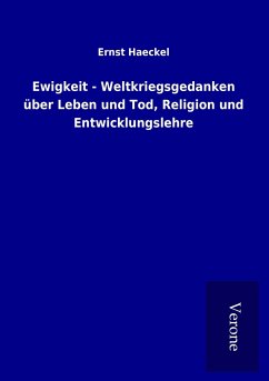 Ewigkeit - Weltkriegsgedanken über Leben und Tod, Religion und Entwicklungslehre - Haeckel, Ernst