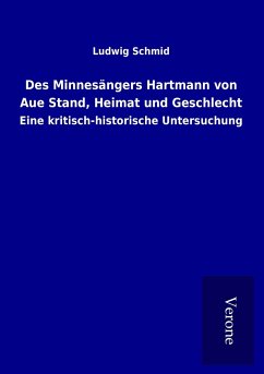 Des Minnesängers Hartmann von Aue Stand, Heimat und Geschlecht - Schmid, Ludwig