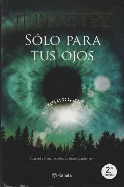 Sólo para tus ojos : cuarenta y cuatro años de investigación ovni - Benítez, J. J.