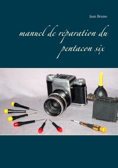 Manuel de réparation du Pentacon six - Bruno, Jean