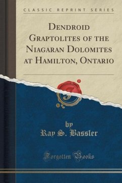Dendroid Graptolites of the Niagaran Dolomites at Hamilton, Ontario (Classic Reprint) - Bassler, Ray S.