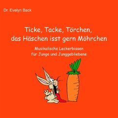 Ticke, Tacke, Törchen, das Häschen isst gern Möhrchen - Back, Evelyn