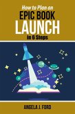 How to Plan an Epic Book Launch in 6 Steps (eBook, ePUB)