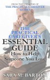 The Practical Caregiver's Essential Guide: How to Help Someone You Love (eBook, ePUB)