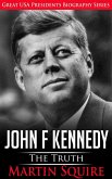 John F Kennedy - The Truth (Great USA Presidents Biography Series, #3) (eBook, ePUB)