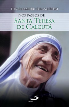 Nos passos de Santa Teresa de Calcutá (eBook, ePUB) - Rossi, Luiz Alexandre Solano