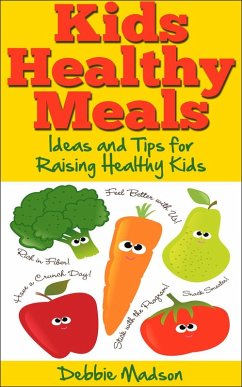 Kids Healthy Meals - Ideas and Tips for Raising Healthy Kids (eBook, ePUB) - Madson, Debbie