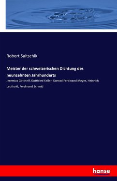 Meister der schweizerischen Dichtung des neunzehnten Jahrhunderts - Saitschik, Robert
