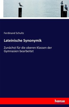 Lateinische Synonymik - Schultz, Ferdinand