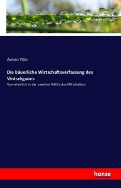 Die bäuerliche Wirtschaftsverfassung des Vintschgaues - Tille, Armin