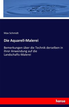 Die Aquarell-Malerei - Schmidt, Max