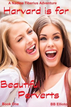 Harvard is for Beautiful Perverts (Jack and Nadine's Wild Adventures, #1) (eBook, ePUB) - Ellioto, Bb