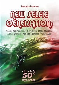 Cover NEW SELFIE GENERATION: viaggio nel mondo dei giovani, tra sogni, speranze, Social network, Pop, Rock, Cinema e WhatsApp (eBook, PDF)