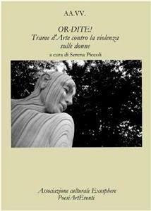 OR-DITE! Trame d'Arte contro la violenza sulle donne - Autori Vari - A Cura Di Serena Piccoli - (eBook, ePUB) - Culturale Exosphere Poesiarteventi, Associazione