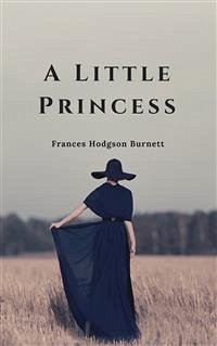 A Little Princess (eBook, ePUB) - Hodgson Burnett, Frances; Hodgson Burnett, Frances; Hodgson Burnett, Frances