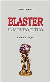 Blaster. Il Mondo è tuo (eBook, PDF) - Sisinni, Biagio