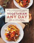 Vegetarian Any Day: Over 100 Simple, Healthy, Satisfying Meatless Recipes: A Cookbook