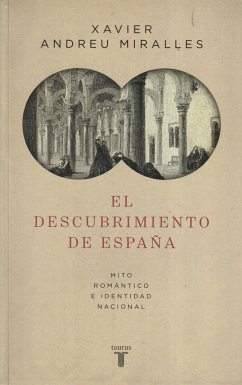 El descubrimiento de España : mito romántico e identidad nacional - Andreu i Bartrolí, Xavier; Andreu Miralles, Xavier