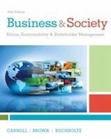 Business & Society - Buchholtz, Ann (Rutgers University); Carroll, Archie (University of Georgia); Brown, Jill (Bentley University)