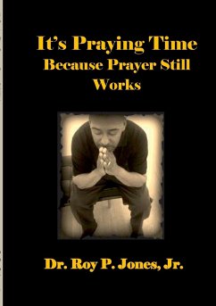 It's Praying Time Because Prayer Still Works By - Jones, Jr. Roy P.