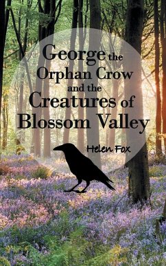 George the Orphan Crow and the Creatures of Blossom Valley - Fox, Helen