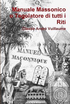 Manuale massonico o Tegolatore di tutti i Riti - Vuillaume, Claude André