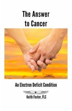 The Answer to Cancer: An Electron Deficit Condition - Foster, Keith