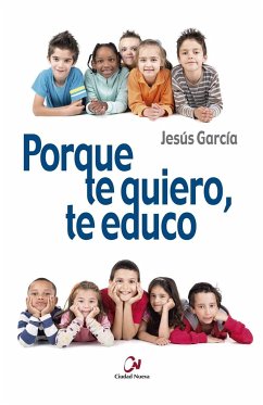 Porque te quiero, te educo - García y García, Jesús