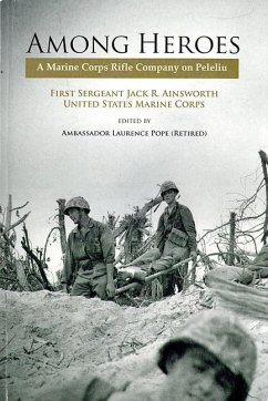 Among Heroes: A Marine Corps Rifle Company on Peleliu - Ainsworth, Jack R.