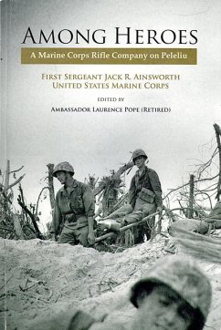 Among Heroes: A Marine Corps Rifle Company on Peleliu - Ainsworth, Jack R