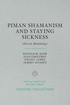 Piman Shamanism and Staying Sickness (Ká CIM Múmkidag) - Bahr, Donald M.; Gregorio, Juan; Lopez, David I.