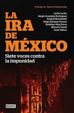 La ira de México : siete voces contra la impunidad - Villoro, Juan; Cacho, Lydia; Osorno, Diego Enrique