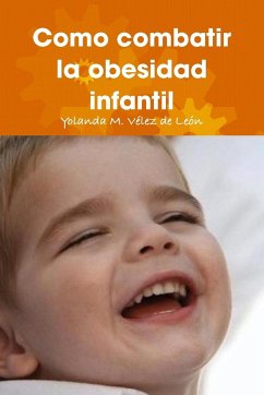 Como combatir la obesidad infantil - Vélez de León, Yolanda M.