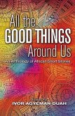 All the Good Things Around Us: An Anthology of African Short Stories