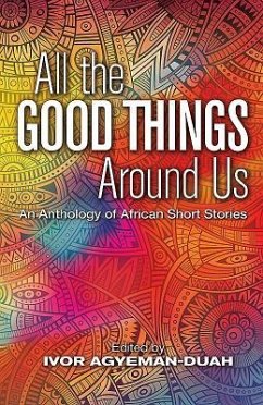 All the Good Things Around Us: An Anthology of African Short Stories