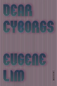 Dear Cyborgs - Lim, Eugene