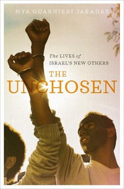 The Unchosen: The Lives of Israel's New Others - Jaradat, Mya Guarnieri