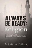Always Be Ready: Religion: Equipping Christians to Witness to Those in False Beliefs Volume 1