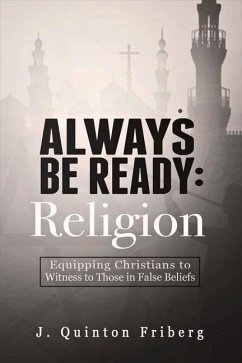 Always Be Ready: Religion: Equipping Christians to Witness to Those in False Beliefs Volume 1 - Friberg, Jon