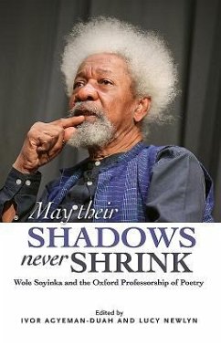 May Their Shadows Never Shrink: Wole Soyinka and the Oxford Professorship of Poetry