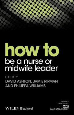 How to Be a Nurse or Midwife Leader - Ashton, David;Ripman, Jamie;Williams, Philippa