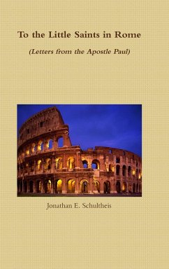 To the Little Saints in Rome - Letters from the Apostle Paul - Schultheis, Jonathan