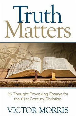 Truth Matters: 25 Thought-Provoking Essays for 21st Century Christians - Morris, Victor