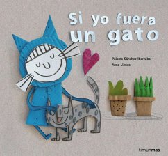 Si yo fuera un gato - Sánchez Ibarzábal, Paloma; Llenas, Anna