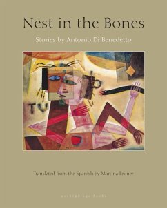 Nest in the Bones: Stories by Antonio Benedetto - Di Benedetto, Antonio