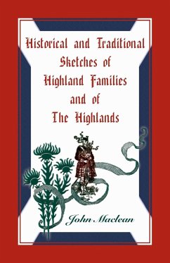 Historical and Traditional Sketches of Highland Families and of The Highlands - Maclean, John