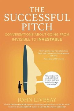 The Successful Pitch: Conversations About Going from Invisible to Investable - Livesay, John