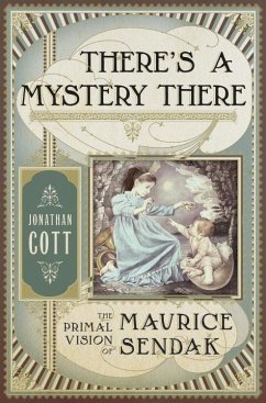 There's a Mystery There: The Primal Vision of Maurice Sendak - Cott, Jonathan