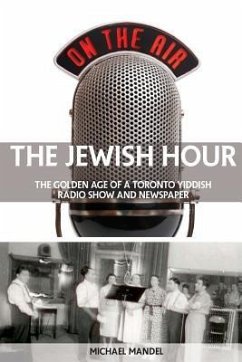 The Jewish Hour: The Golden Age of a Toronto Yiddish Radio Show and Newspaper - Mandel, Michael